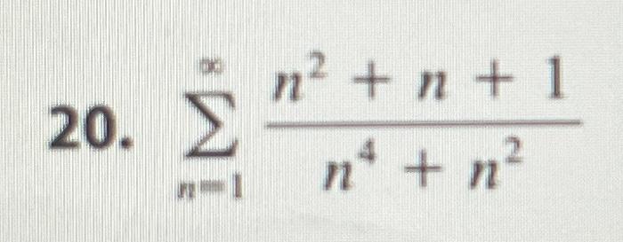 Solved 20. ∑n=1∞n4+n2n2+n+1 