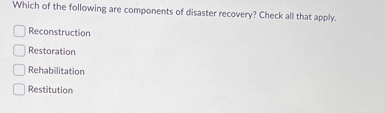 Solved Which of the following are components of disaster | Chegg.com