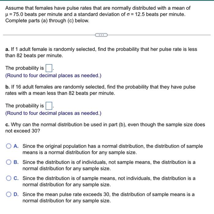 Assume that females have pulse rates that are normally distributed with a mean of \( \mu=75.0 \) beats per minute and a stand