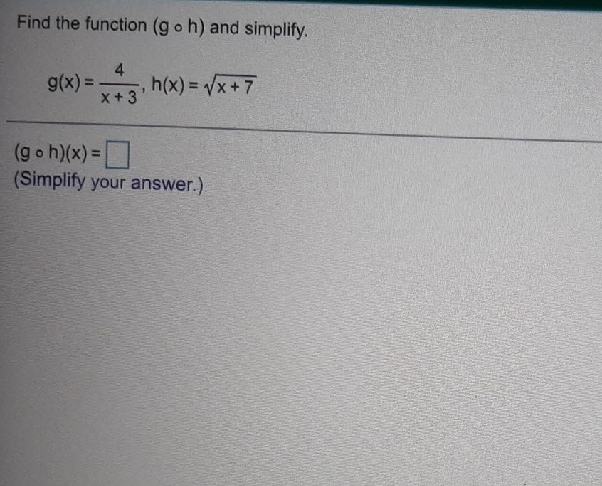 Solved Find the function (goh) and simplify. 4 g(x) = X + 3 | Chegg.com