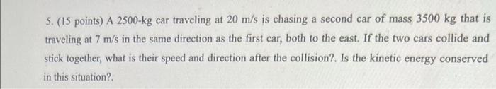 Solved 5. (15 points) A 2500-kg car traveling at 20 m/s is | Chegg.com