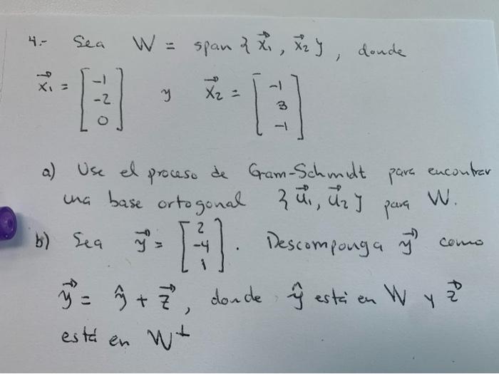 4.- \( \operatorname{sea} W=\operatorname{span}\left\{\vec{x}_{1}, \vec{x}_{2}\right\} \), doude \( \vec{x}_{1}=\left[\begin{