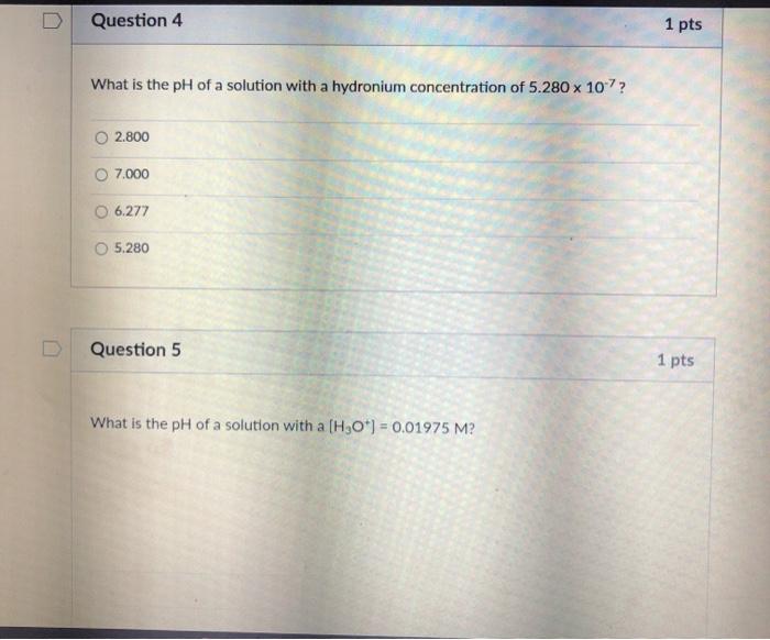 Solved Question 4 1 pts What is the pH of a solution with a | Chegg.com