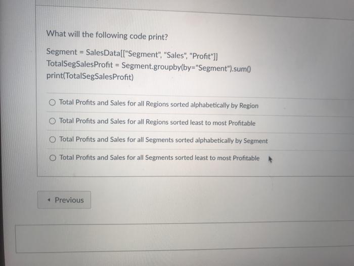 Solved What will the following code print? Segment = Sales | Chegg.com