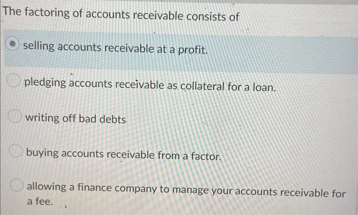 Solved The Factoring Of Accounts Receivable Consists Of | Chegg.com