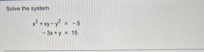 Solve the system. \[ \begin{aligned} x^{2}+x y-y^{2} & =-5 \\ -3 x+y & =15 \end{aligned} \]