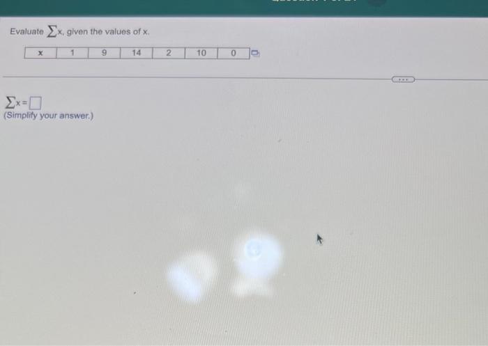 Solved Evaluate ∑x, given the values of x. ∑x= (Simplify | Chegg.com