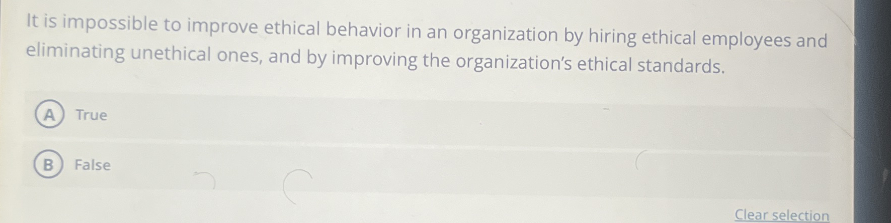 Solved It is impossible to improve ethical behavior in an | Chegg.com