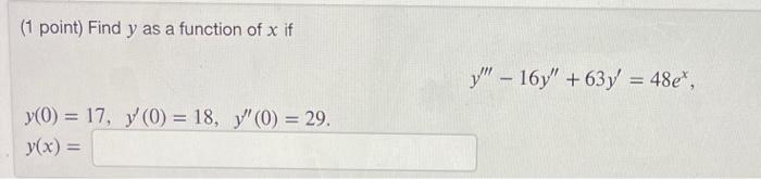 ( 1 point) Find \( y \) as a function of \( x \) if \[ y^{\prime \prime \prime}-16 y^{\prime \prime}+63 y^{\prime}=48 e^{x} \