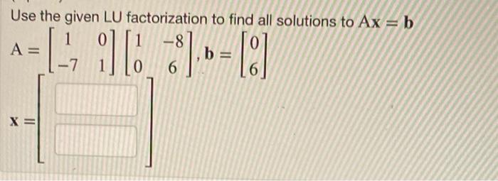Solved Use the given LU factorization to find all solutions | Chegg.com