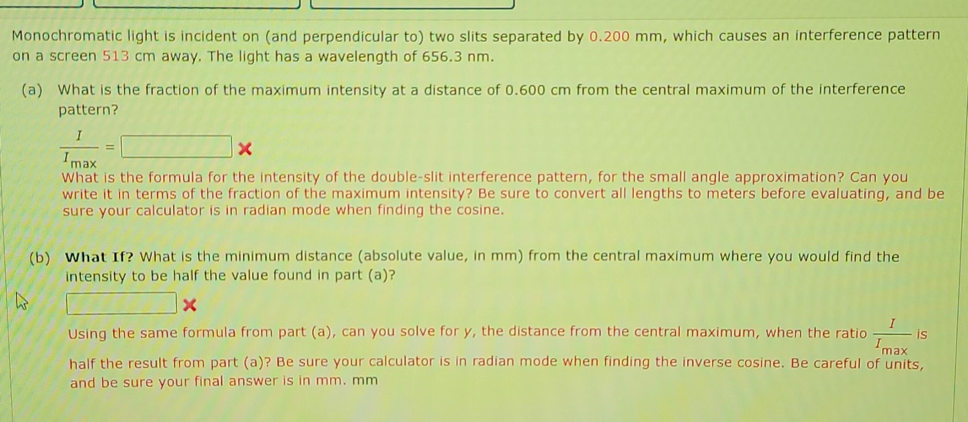 Monochromatic light is incident on (and perpendicular to) two slits separated by 0.200 mm, which causes an interference patte