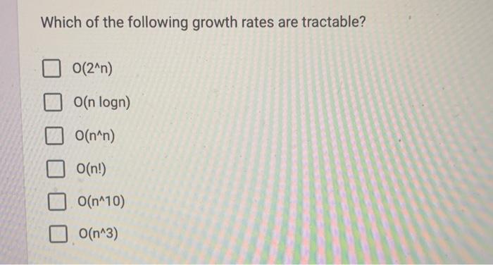 Solved Which of the following growth rates are tractable? | Chegg.com