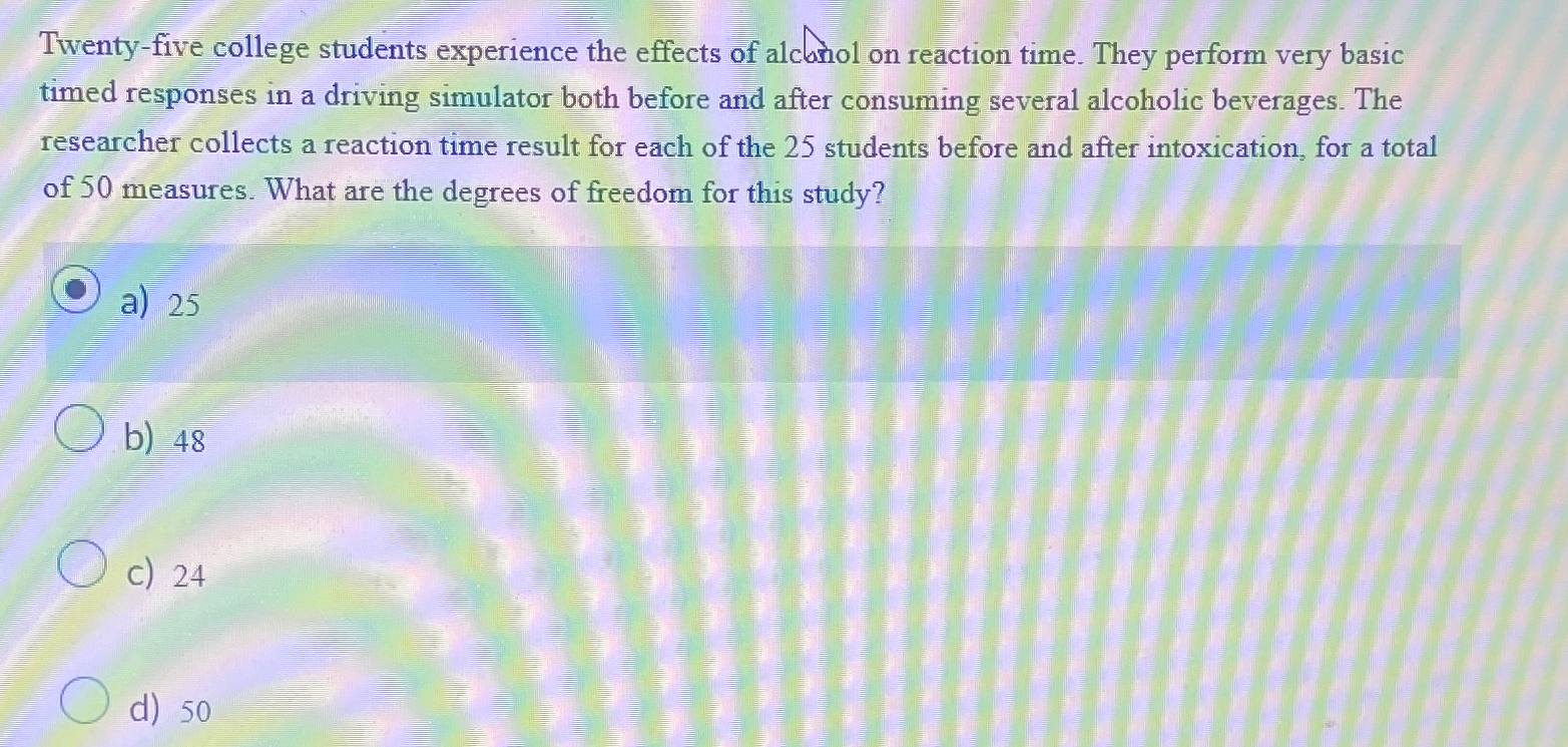 Solved Twenty-five college students experience the effects | Chegg.com