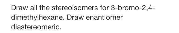 Solved Draw all the stereoisomers for 3 Chegg com