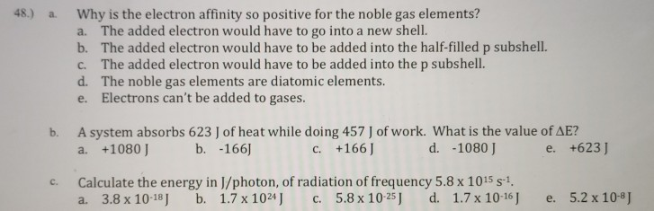 Solved 48 A Why Is The Electron Affinity So Positive F Chegg Com