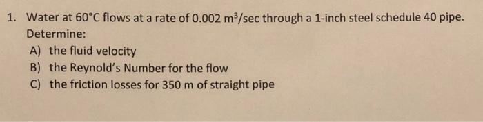 Solved 1. Water at 60°C flows at a rate of 0.002 m/sec | Chegg.com