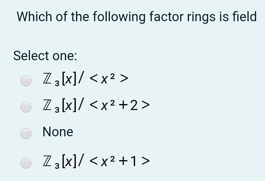 Solved Which of the following factor rings is field Select | Chegg.com