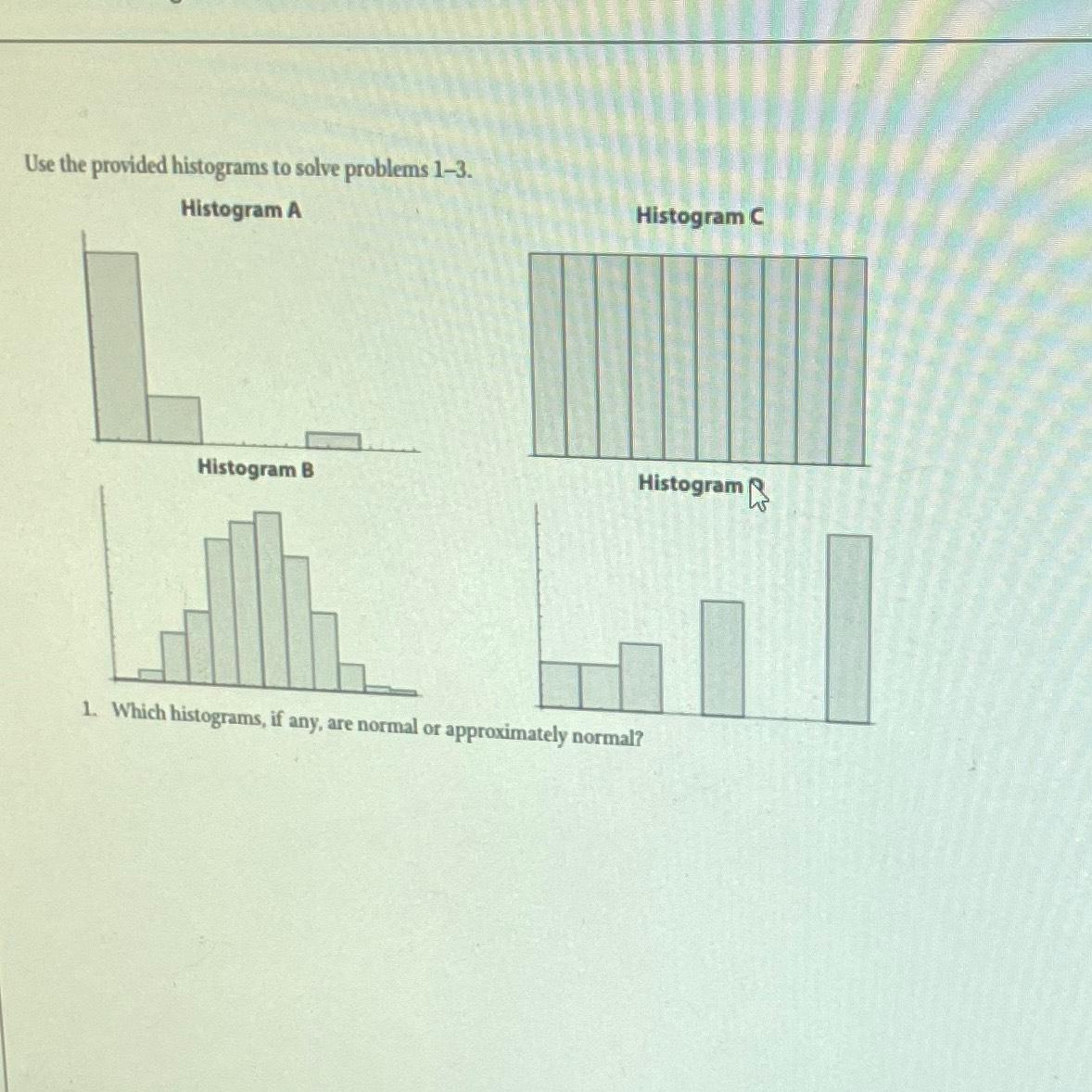 Solved Use The Provided Histograms To Solve Problems