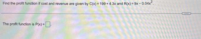 Solved Find the profit function if cost and revenue are | Chegg.com