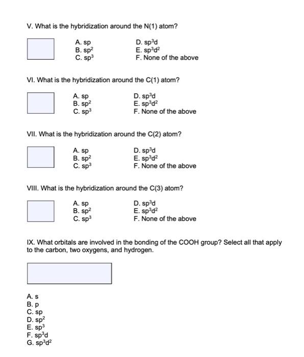 V. What is the hybridization around the \( \mathrm{N}(1) \) atom?
A. \( s p \)
D. \( s p^{3} d \)
B. \( \mathrm{sp}^{2} \)
E.