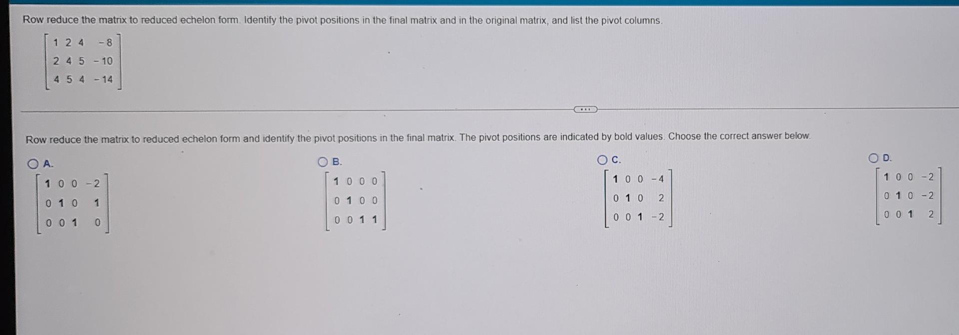 Solved Row reduce the matrix to reduced echelon form. | Chegg.com