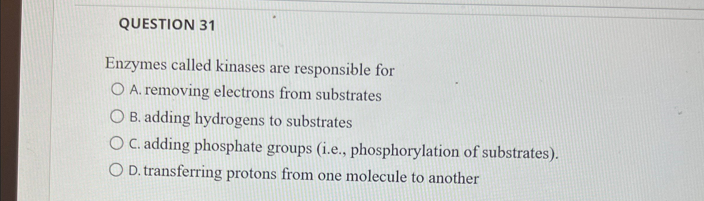 Solved QUESTION 31Enzymes called kinases are responsible