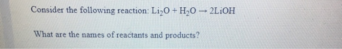 Solved Consider The Following Reaction Li2O + H2O 2LI