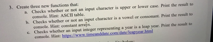 3. Create three new functions that: a. Checks whether or not an input character is upper or lower case. Print the result to c
