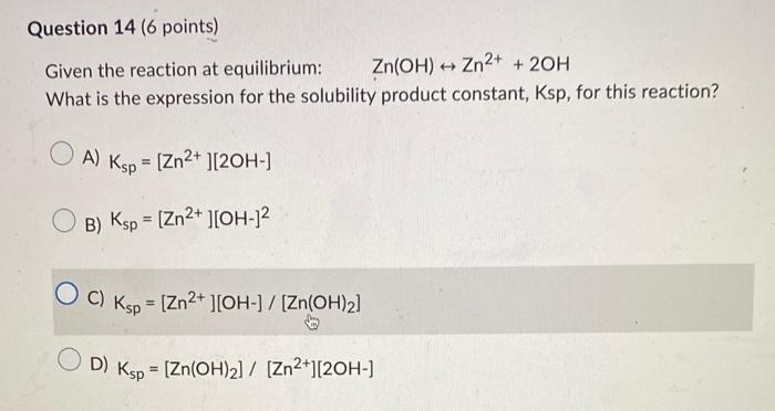 Solved Given the reaction at equilibrium: Zn(OH)↔Zn2++2OH | Chegg.com