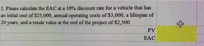 Solved 2. Please calculate the EAC at a 10% discount rate | Chegg.com