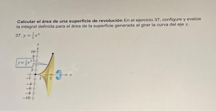 Calcular el área de una superficie de revolución En el ejercicio 37 , configure y evalúe la integral definida para el área de