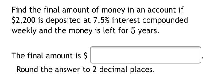 Solved Find the final amount of money in an account if | Chegg.com