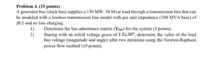 Solved Problem 4. (15 points) A generator bus (slack bus) | Chegg.com