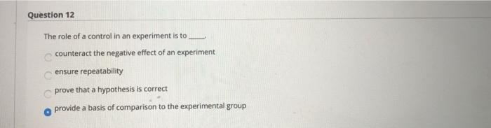 Solved Question 12 The role of a control in an experiment is | Chegg.com