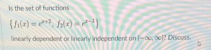 Solved Is The Set Of Functions {f1(x)=ex+2,f2(x)=ex−3} | Chegg.com