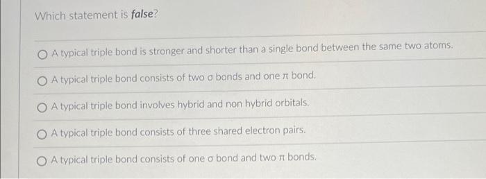 solved-which-statement-is-false-o-a-typical-triple-bond-is-chegg