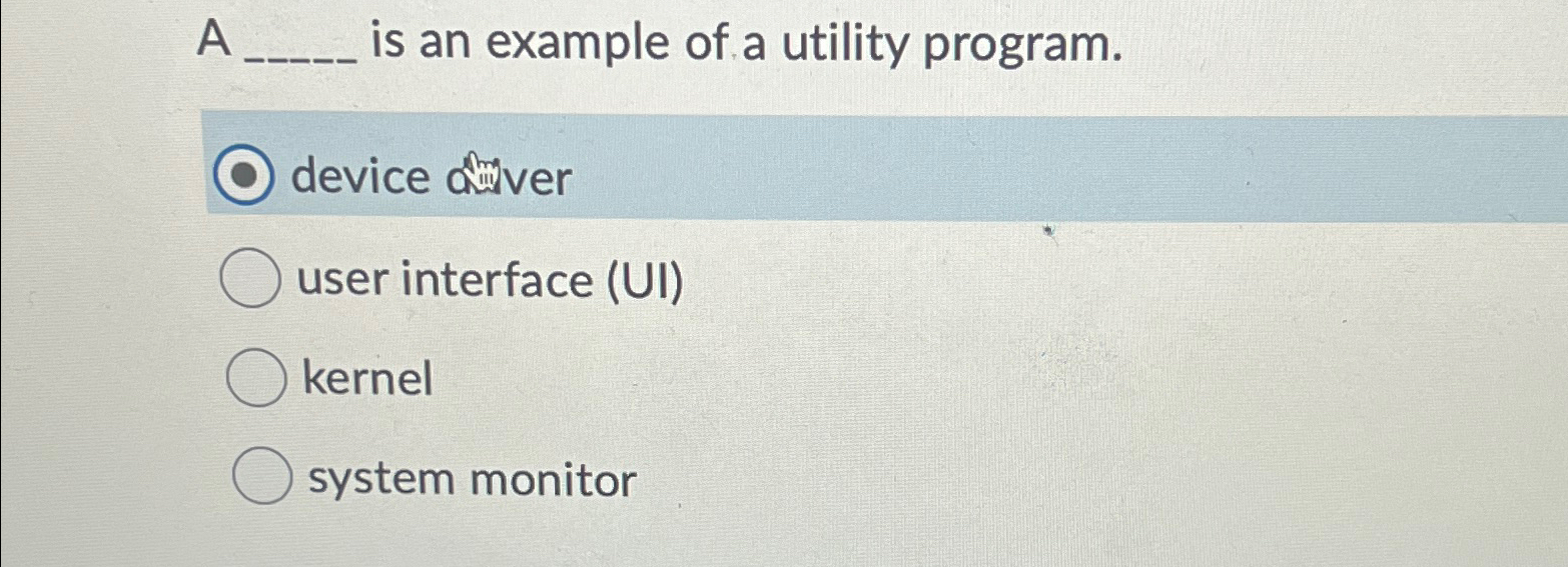 Solved A ____ ﻿is an example of a utility program.device | Chegg.com