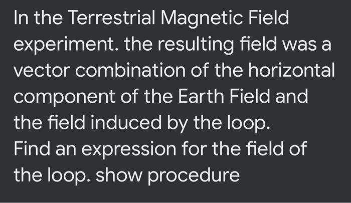 In the Terrestrial Magnetic Field experiment. the resulting field was a vector combination of the horizontal component of the