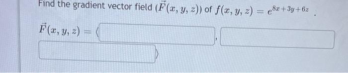 Find the gradient vector field \( (\vec{F}(x, y, z)) \) of \( f(x, y, z)=e^{8 x+3 y+6 z} \). \[ \vec{F}(x, y, z)= \]