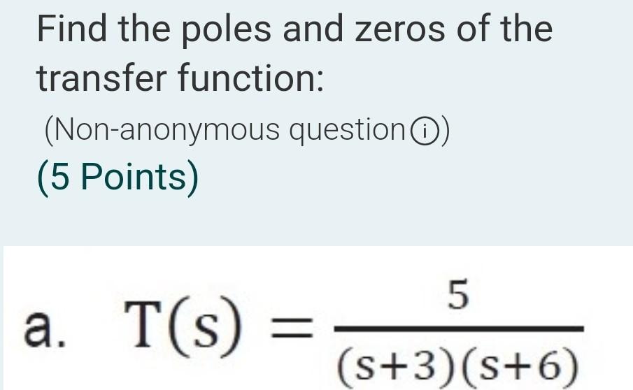 Solved Find the poles and zeros of the transfer function: | Chegg.com