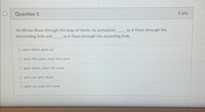 As filtrate flows through the loop of Henle, its osmolarity as it flows through the descending limb and as it flows through t