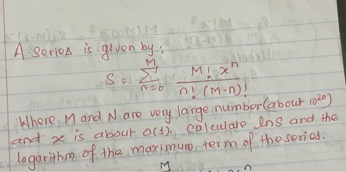 \[
S=\sum_{n=0}^{M} \frac{M ! x^{n}}{n !(M-n) !}
\]
Where \( M \) and \( N \) are very large numbor (about \( \left.10^{20}\r