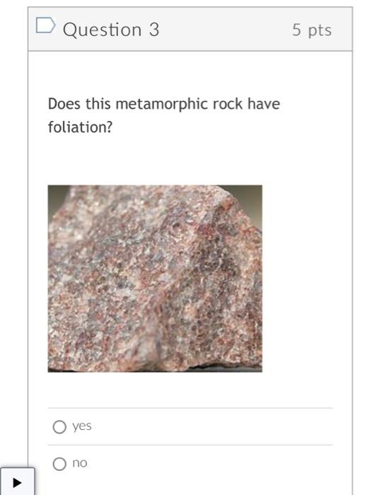 Solved Question 3 Does This Metamorphic Rock Have Foliation? | Chegg.com