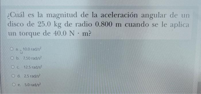 ¿Cuál es la magnitud de la aceleración angular de un disco de \( 25.0 \mathrm{~kg} \) de radio \( 0.800 \mathrm{~m} \) cuando