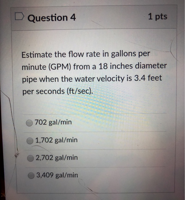 Solved Question 4 1 pts Estimate the flow rate in gallons | Chegg.com