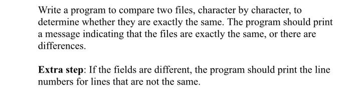 Solved Write a program to compare two files, character by | Chegg.com