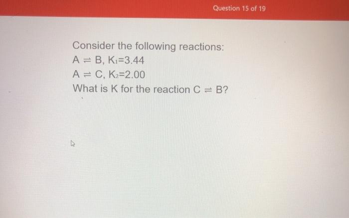 Solved Question 15 of 19 Consider the following reactions: | Chegg.com