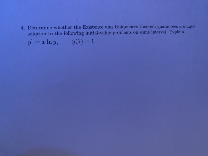 Solved 4. Determine Whether The Existence And Uniqueness | Chegg.com