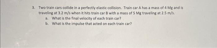 Solved 3. Two train cars collide in a perfectly elastic | Chegg.com