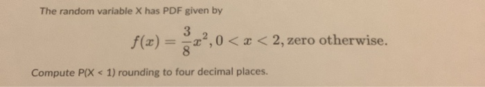 Solved The random variable X has PDF given by f(0) = 322,0